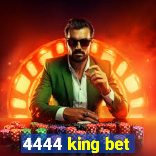 4444 king bet